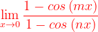 \dpi{120} {\color{Red} \lim_{x\rightarrow 0}\frac{1-cos\left ( mx \right )}{1-cos\left ( nx \right )}}